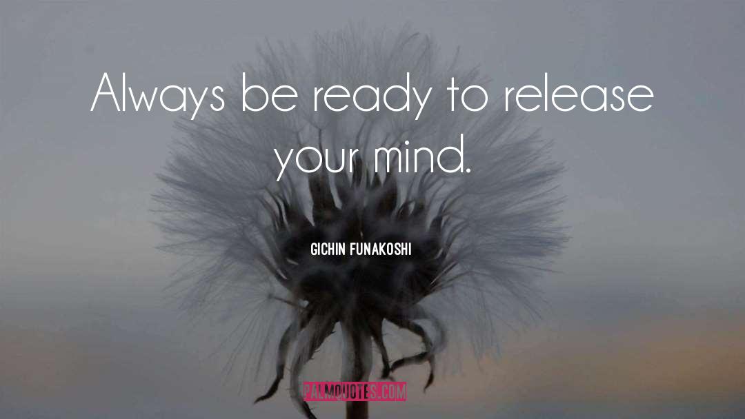 Gichin Funakoshi Quotes: Always be ready to release