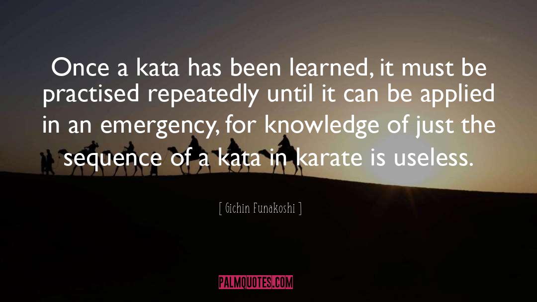 Gichin Funakoshi Quotes: Once a kata has been