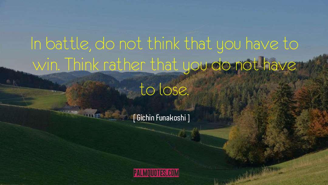 Gichin Funakoshi Quotes: In battle, do not think