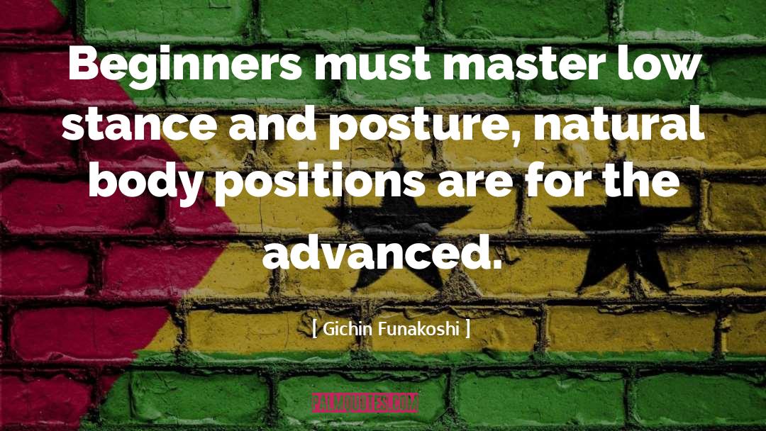 Gichin Funakoshi Quotes: Beginners must master low stance