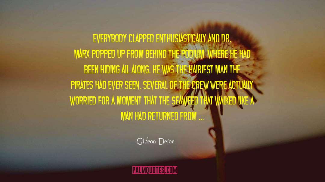 Gideon Defoe Quotes: Everybody clapped enthusiastically and Dr.