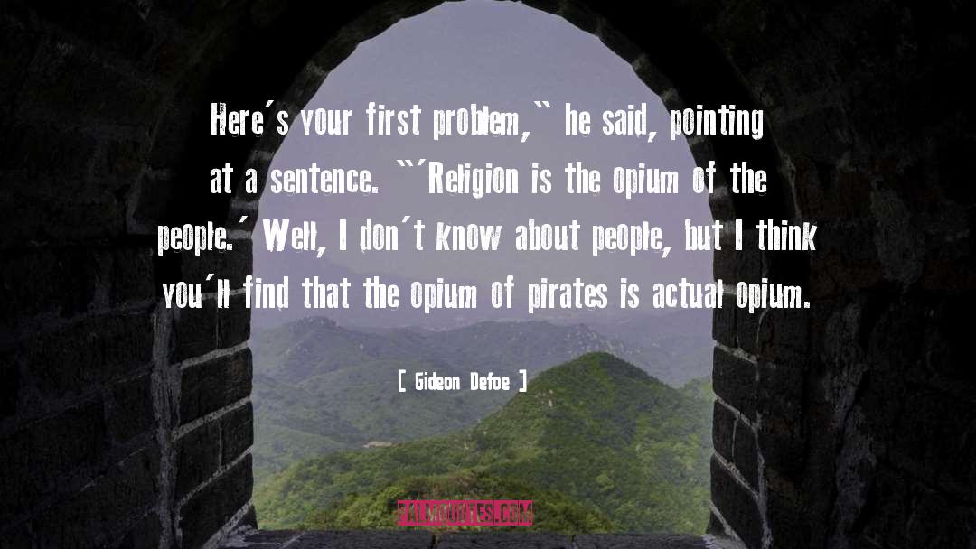 Gideon Defoe Quotes: Here's your first problem,