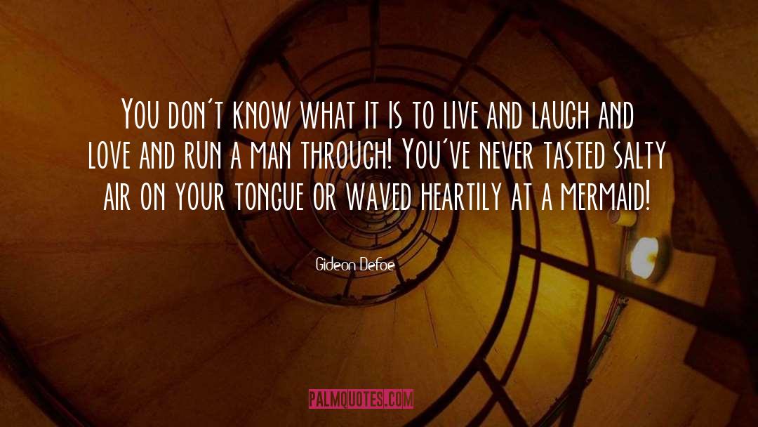 Gideon Defoe Quotes: You don't know what it