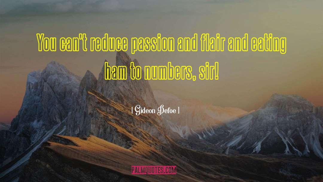 Gideon Defoe Quotes: You can't reduce passion and