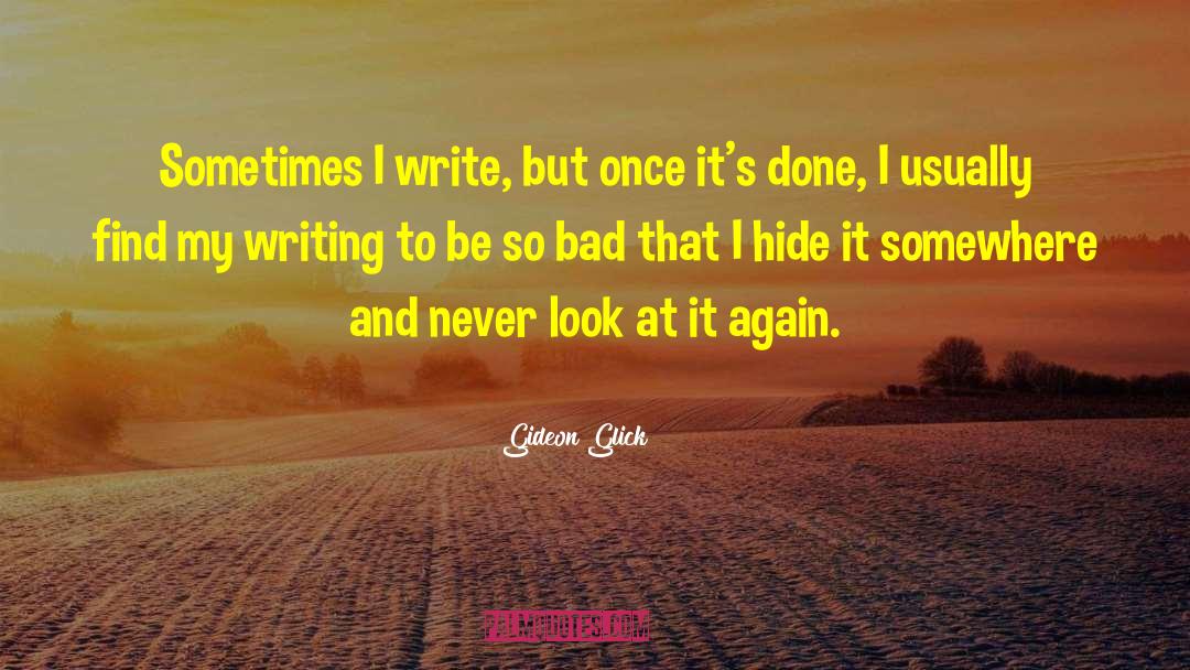 Gideon Glick Quotes: Sometimes I write, but once