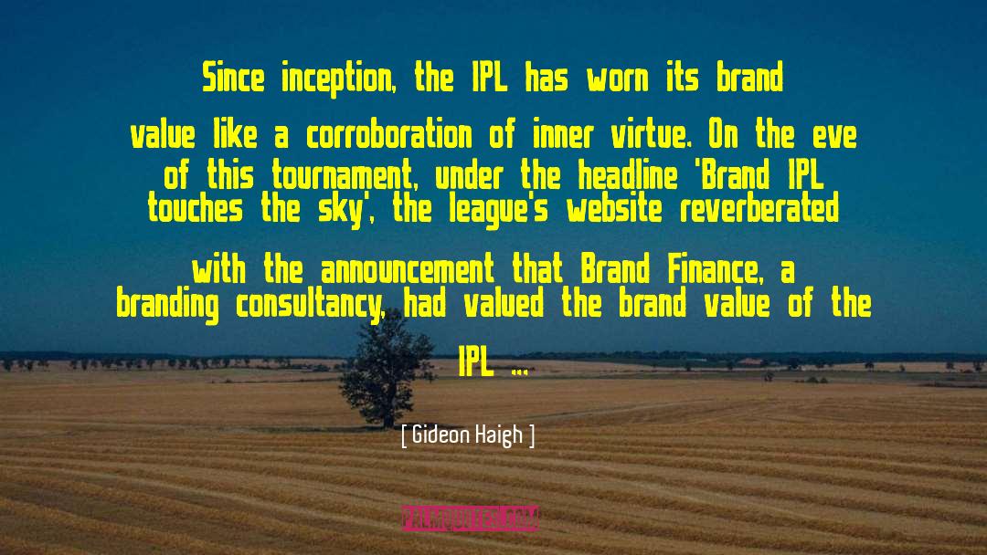 Gideon Haigh Quotes: Since inception, the IPL has