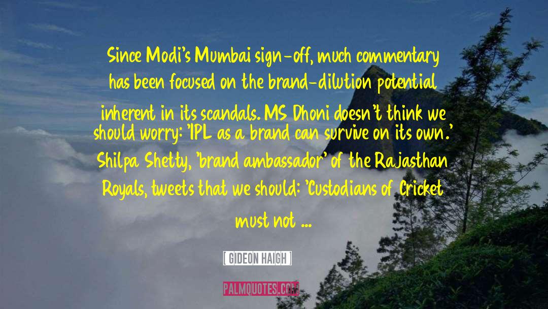 Gideon Haigh Quotes: Since Modi's Mumbai sign-off, much