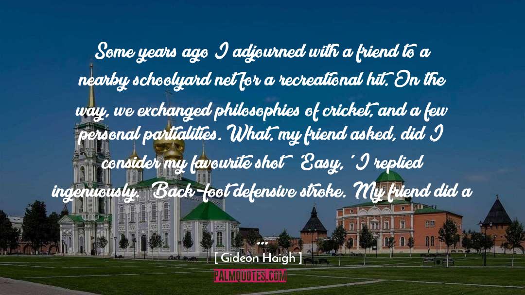 Gideon Haigh Quotes: Some years ago I adjourned