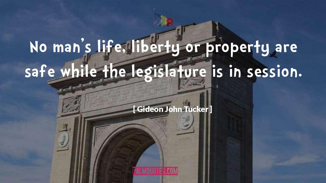 Gideon John Tucker Quotes: No man's life, liberty or