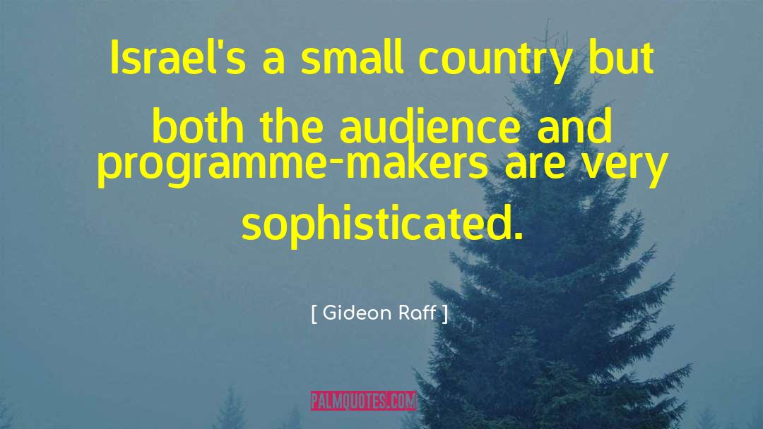 Gideon Raff Quotes: Israel's a small country but