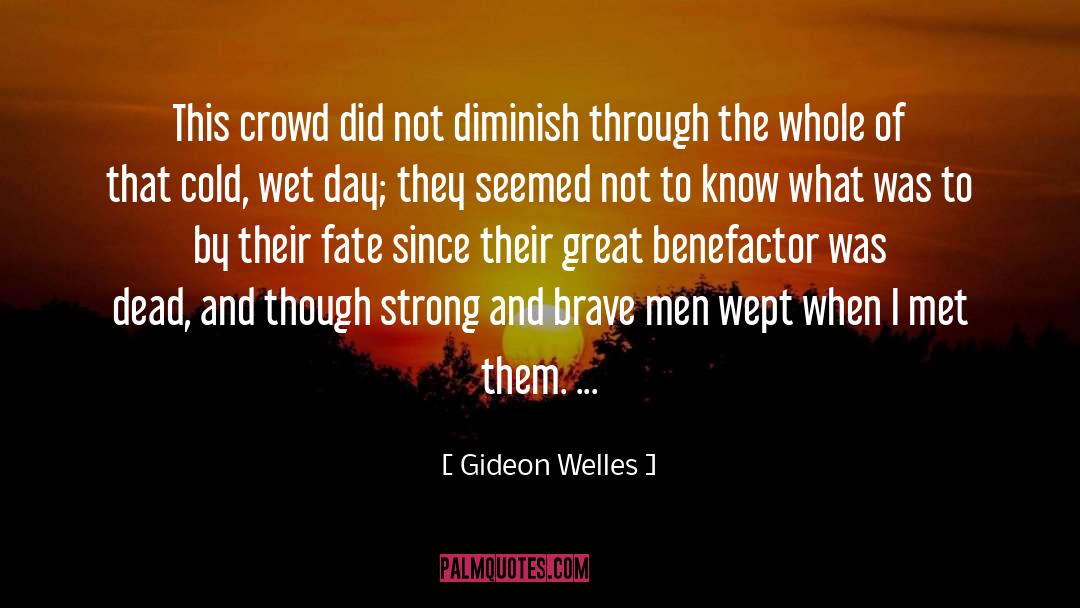 Gideon Welles Quotes: This crowd did not diminish