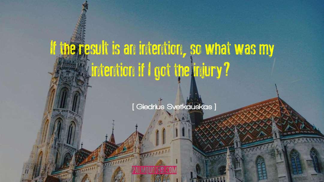 Giedrius Svetkauskas Quotes: If the result is an