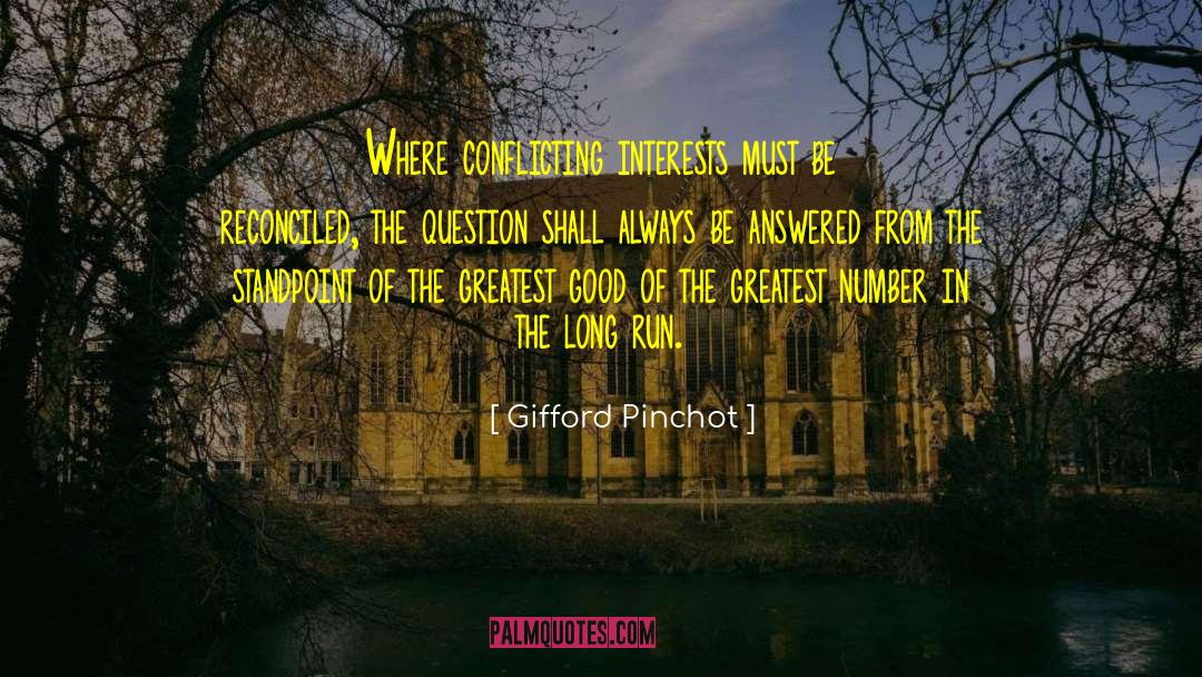 Gifford Pinchot Quotes: Where conflicting interests must be