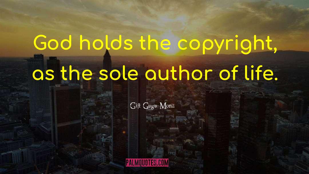 Gift Gugu Mona Quotes: God holds the copyright, as