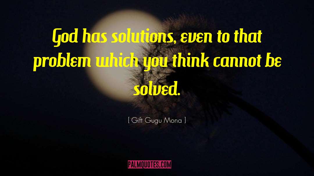 Gift Gugu Mona Quotes: God has solutions, even to
