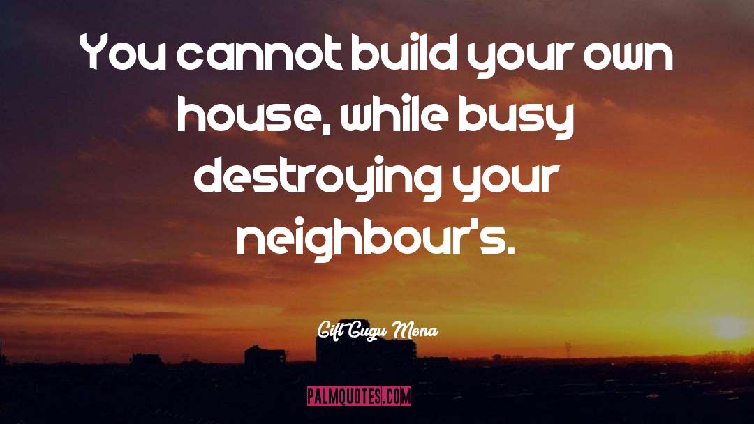 Gift Gugu Mona Quotes: You cannot build your own