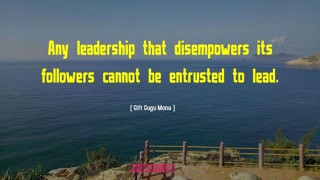 Gift Gugu Mona Quotes: Any leadership that disempowers its