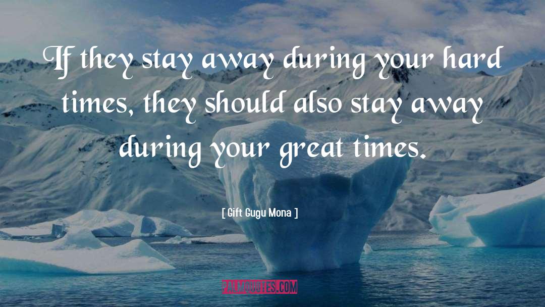 Gift Gugu Mona Quotes: If they stay away during