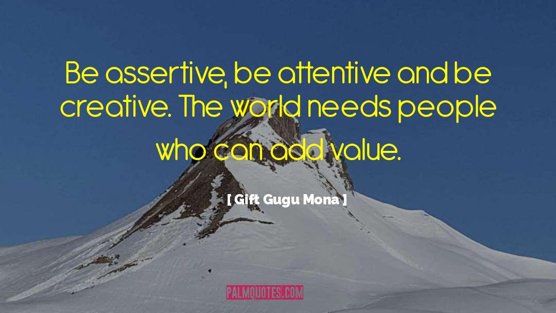 Gift Gugu Mona Quotes: Be assertive, be attentive and