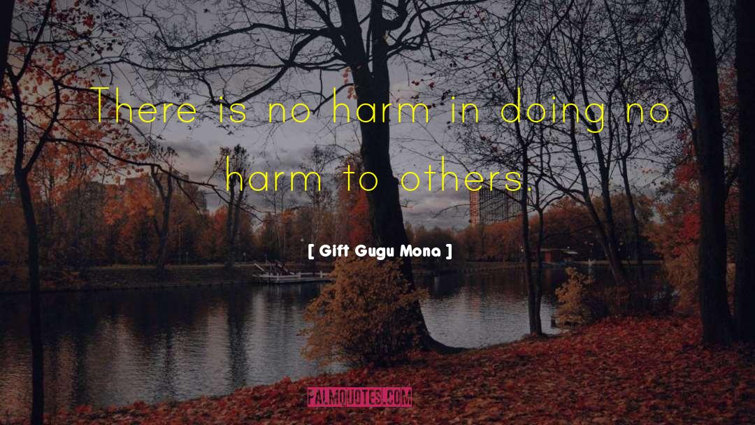 Gift Gugu Mona Quotes: There is no harm in