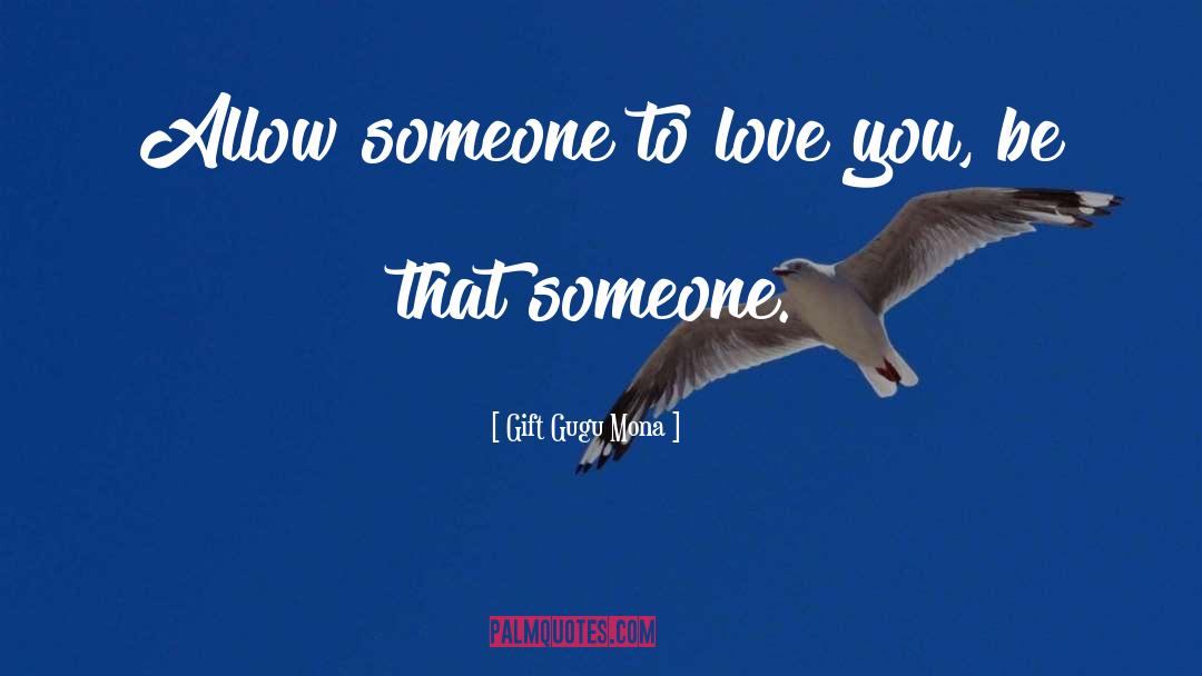 Gift Gugu Mona Quotes: Allow someone to love you,