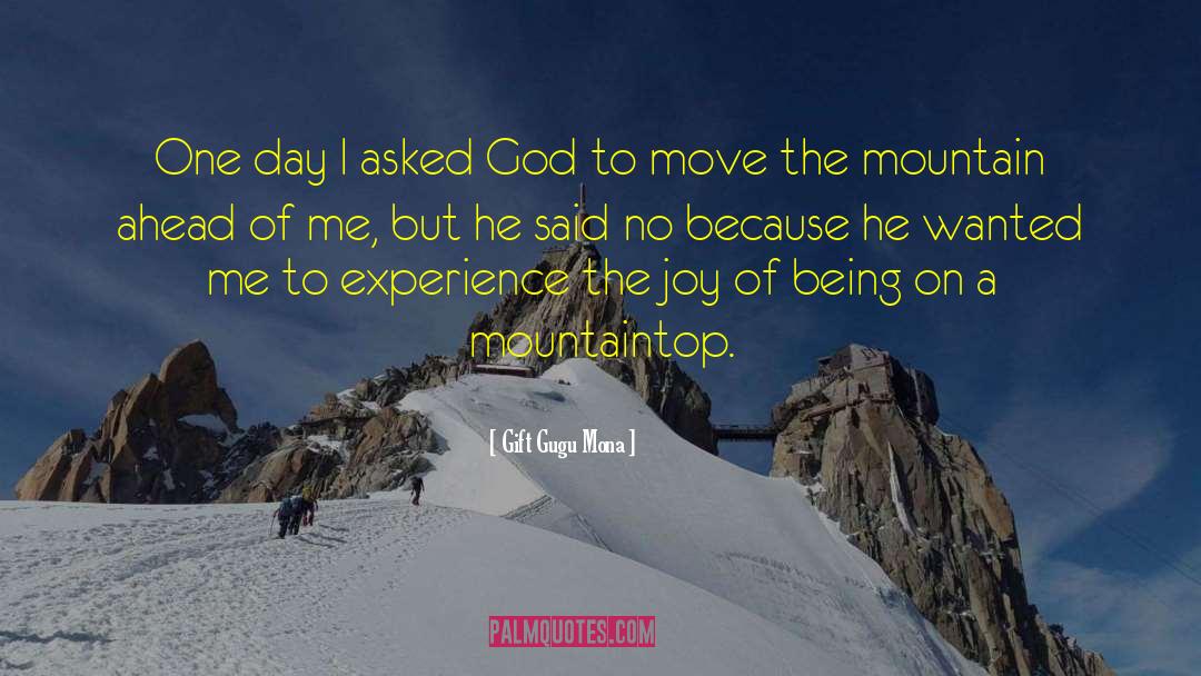 Gift Gugu Mona Quotes: One day I asked God