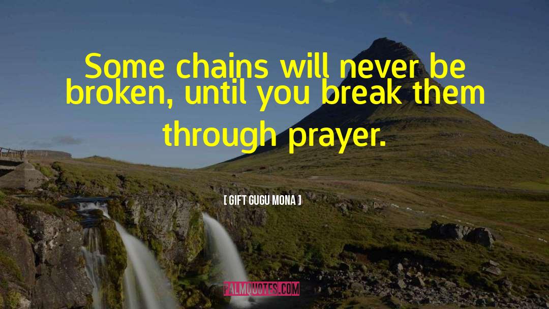 Gift Gugu Mona Quotes: Some chains will never be