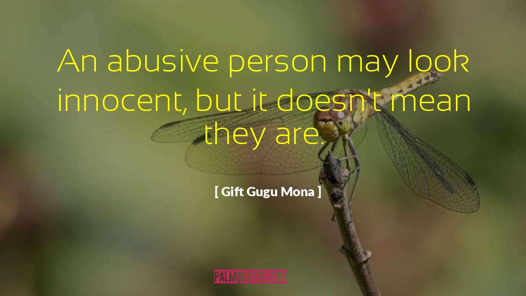 Gift Gugu Mona Quotes: An abusive person may look