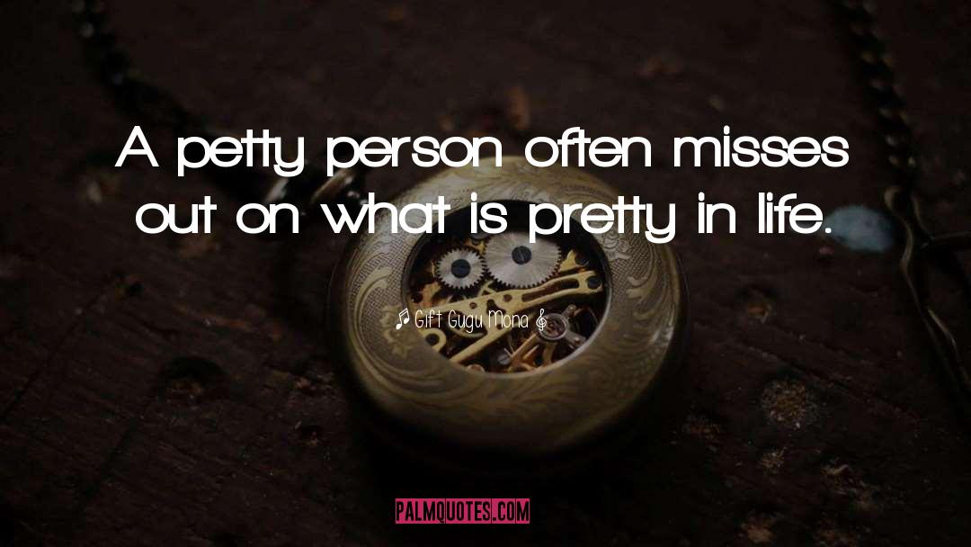 Gift Gugu Mona Quotes: A petty person often misses