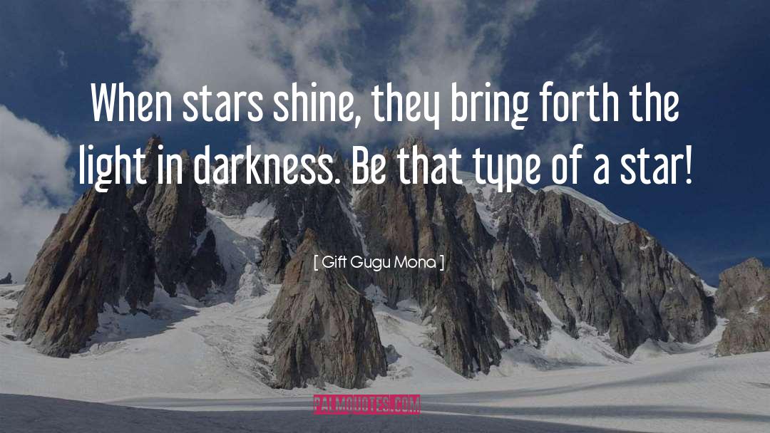 Gift Gugu Mona Quotes: When stars shine, they bring