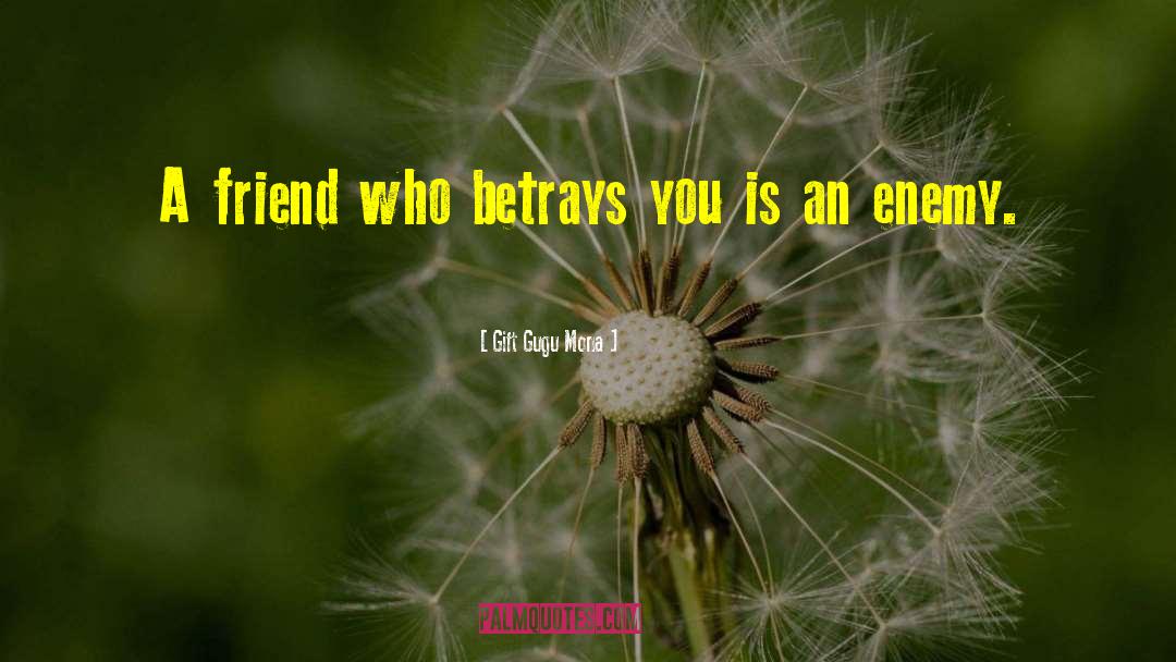 Gift Gugu Mona Quotes: A friend who betrays you