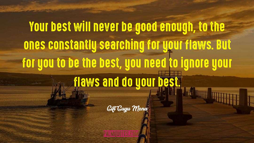 Gift Gugu Mona Quotes: Your best will never be