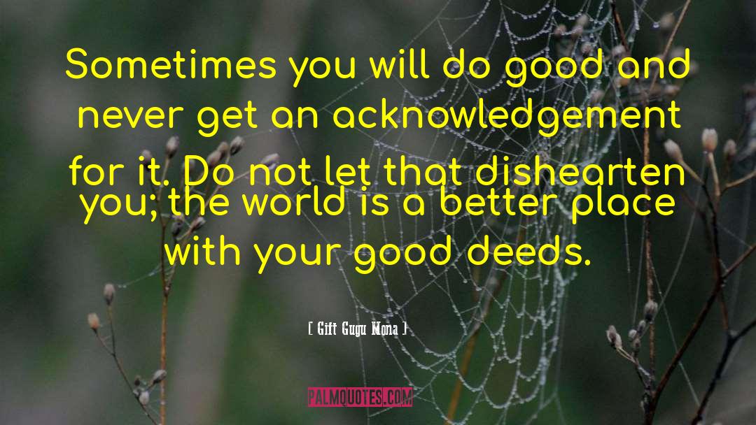 Gift Gugu Mona Quotes: Sometimes you will do good