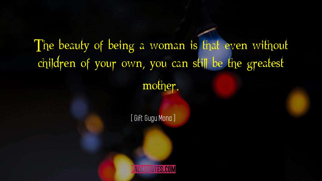 Gift Gugu Mona Quotes: The beauty of being a