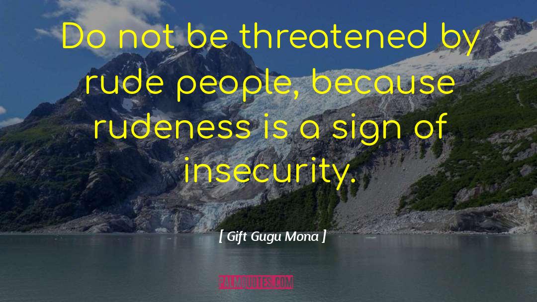 Gift Gugu Mona Quotes: Do not be threatened by