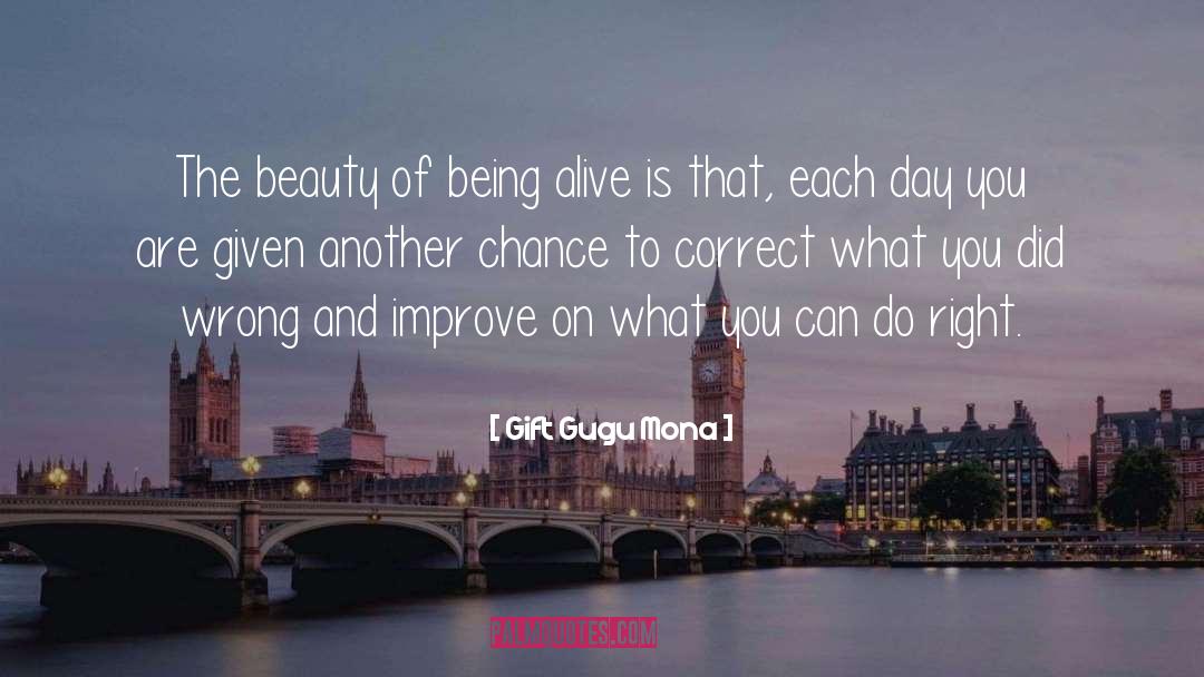 Gift Gugu Mona Quotes: The beauty of being alive