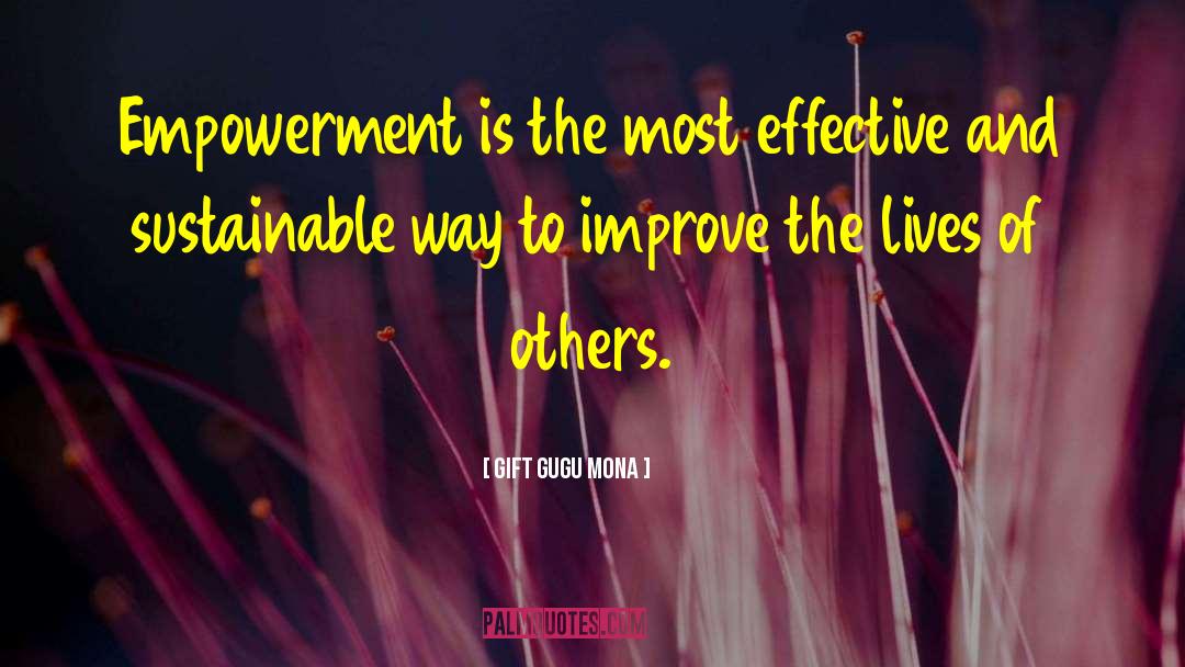 Gift Gugu Mona Quotes: Empowerment is the most effective