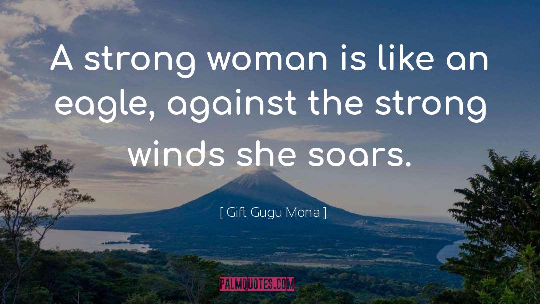 Gift Gugu Mona Quotes: A strong woman is like