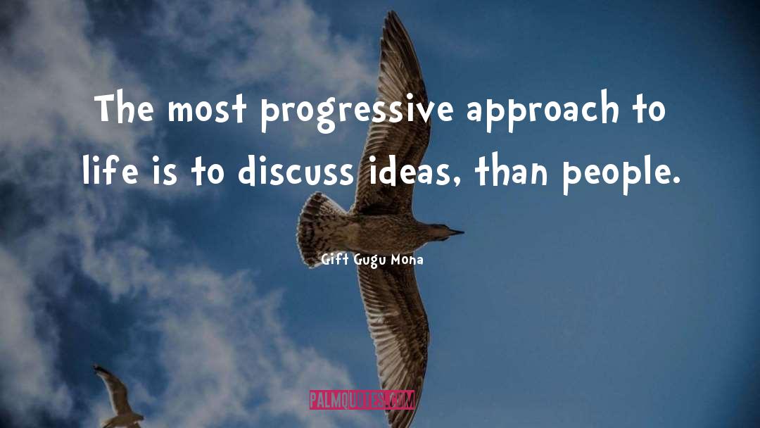 Gift Gugu Mona Quotes: The most progressive approach to