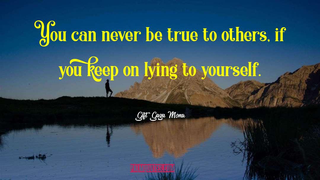 Gift Gugu Mona Quotes: You can never be true