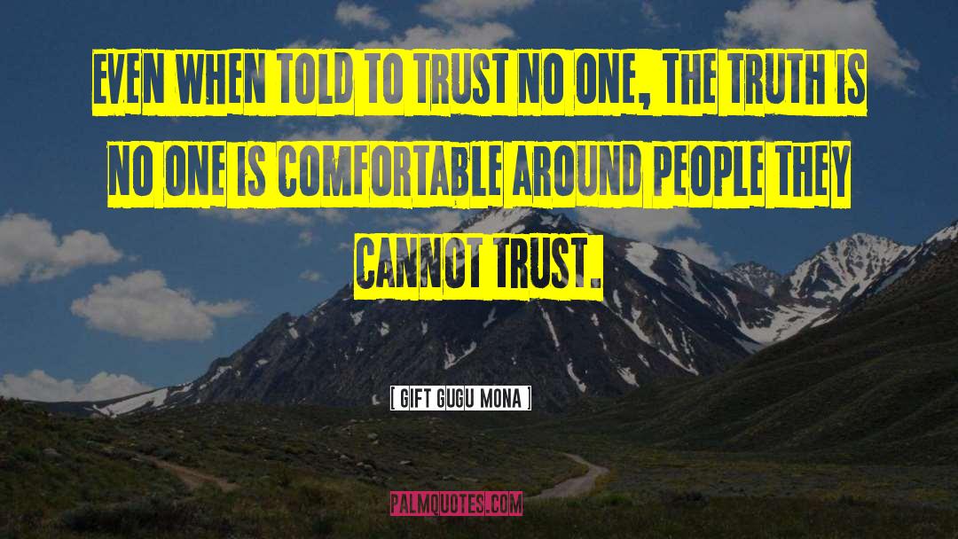 Gift Gugu Mona Quotes: Even when told to trust