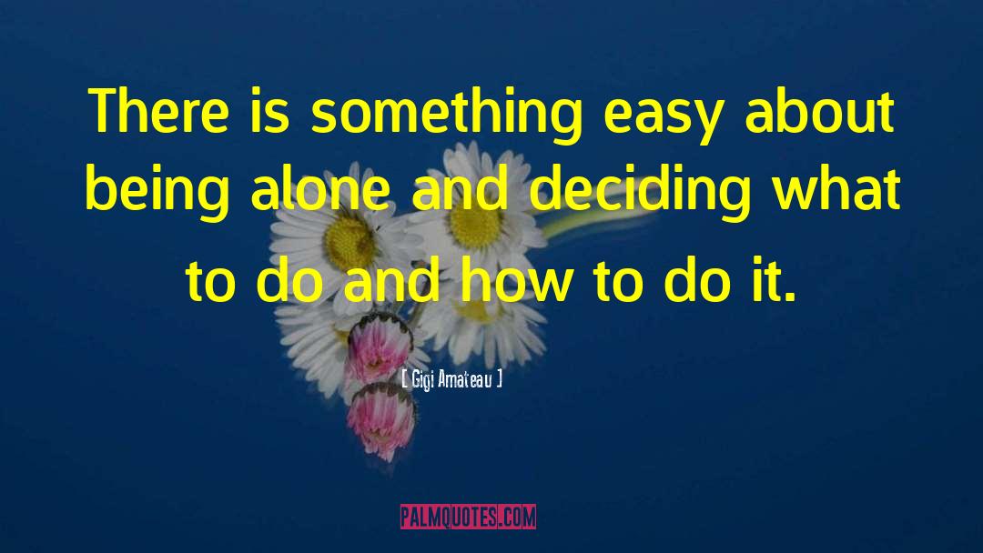 Gigi Amateau Quotes: There is something easy about