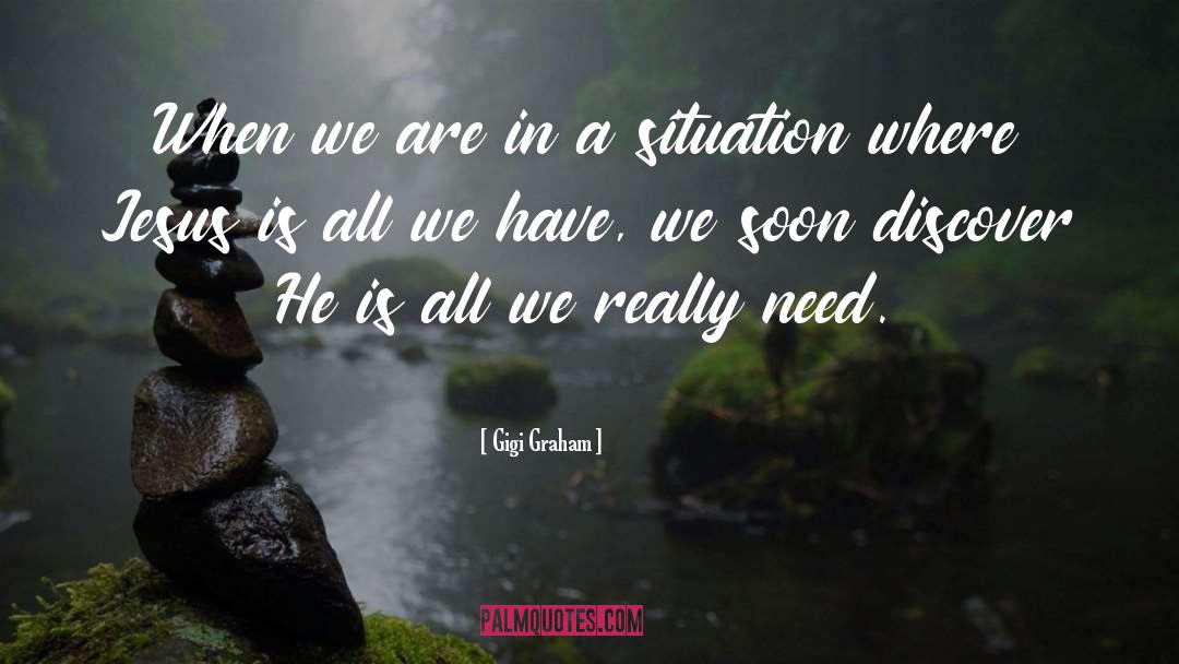 Gigi Graham Quotes: When we are in a