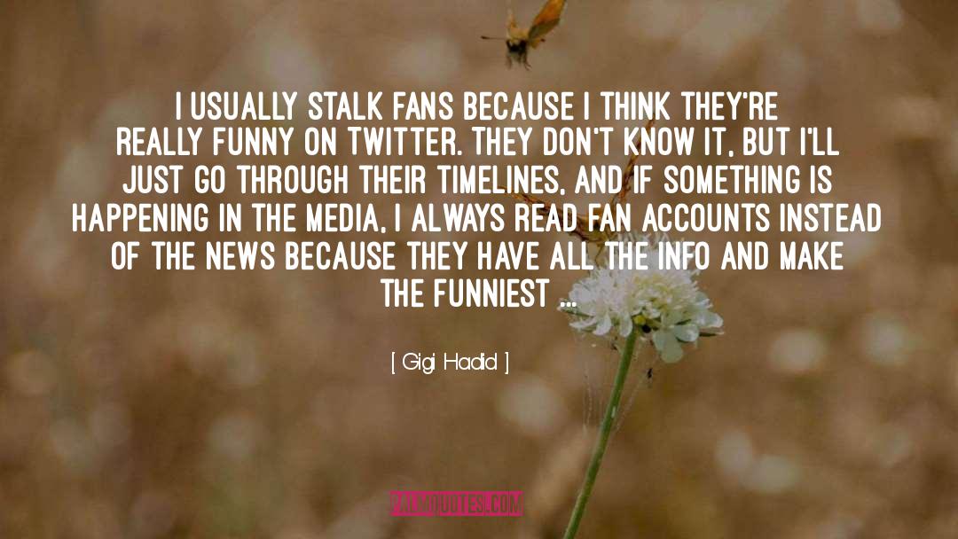 Gigi Hadid Quotes: I usually stalk fans because
