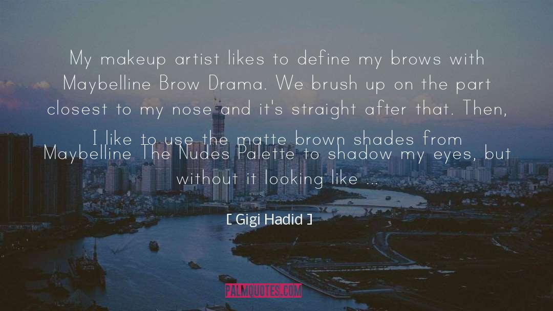 Gigi Hadid Quotes: My makeup artist likes to