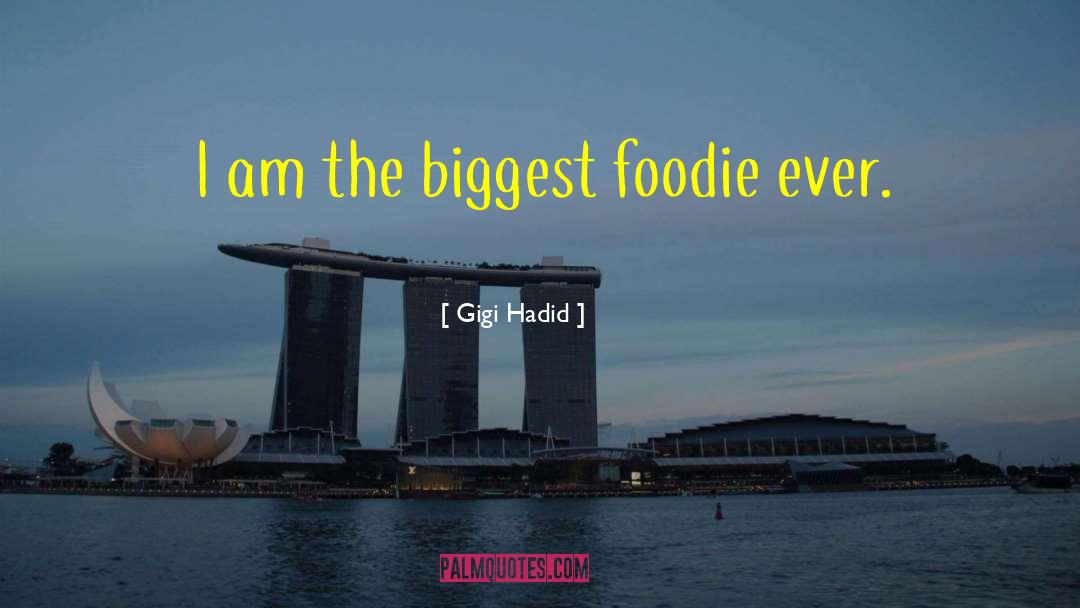 Gigi Hadid Quotes: I am the biggest foodie