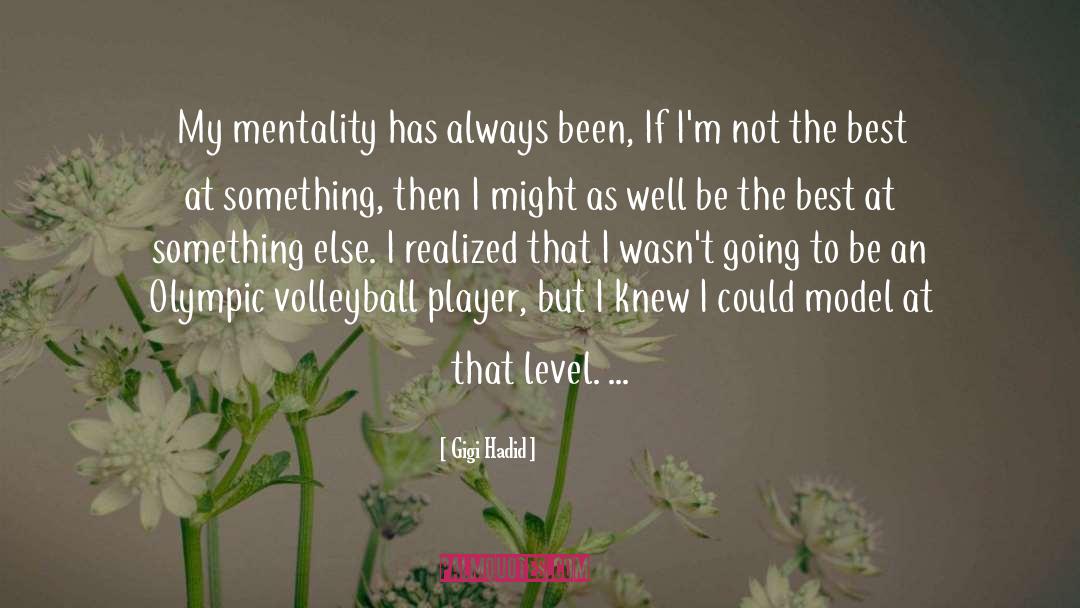 Gigi Hadid Quotes: My mentality has always been,