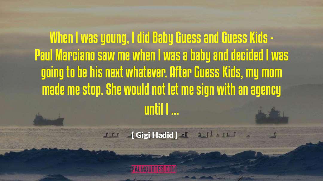 Gigi Hadid Quotes: When I was young, I