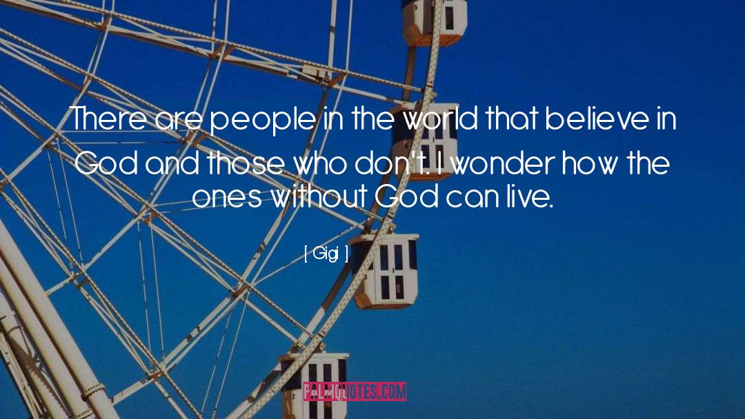 Gigi Quotes: There are people in the