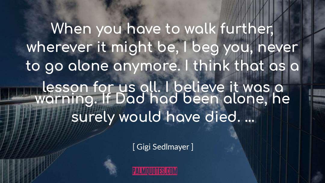 Gigi Sedlmayer Quotes: When you have to walk